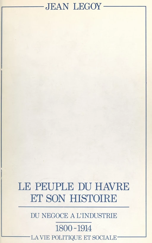 Le peuple du Havre et son histoire - Jean Legoy - FeniXX réédition numérique