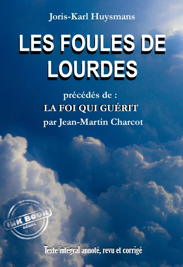 Les Foules de Lourdes, précédés de La Foi qui Guérit [Texte intégral annoté, revu et corrigé] - Joris-Karl Huysmans, Jean Martin Charcot - Ink book