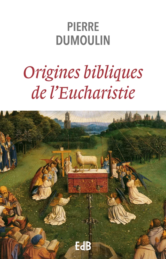 Origines bibliques de l'Eucharistie - Pierre Dumoulin - Editions des Béatitudes