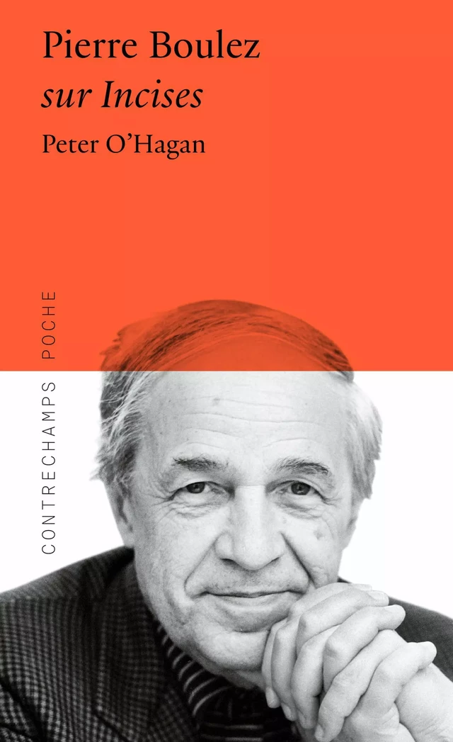 Pierre Boulez Sur incises - Peter O’Hagan - Éditions Contrechamps