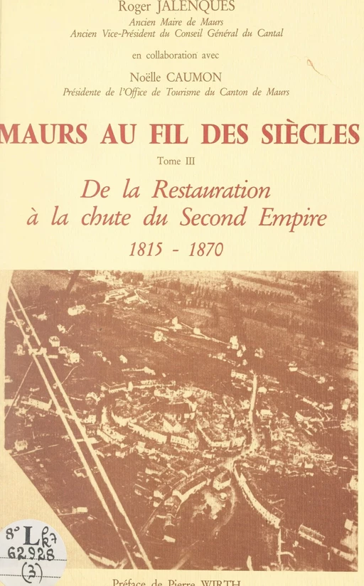 Maurs au fil des siècles (3). De la Restauration à la chute du Second Empire, 1815-1870 - Noëlle Caumon, Roger Jalenques - FeniXX réédition numérique