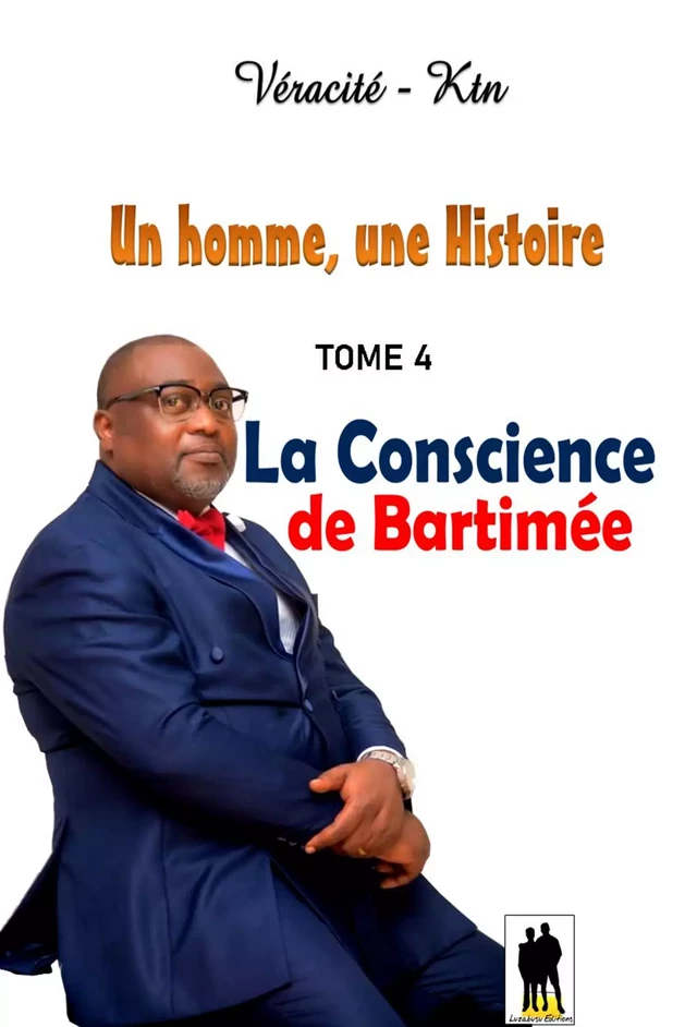 Un homme, une histoire - Véracité-Ktn Véracité-Ktn - Luzabusu Editions