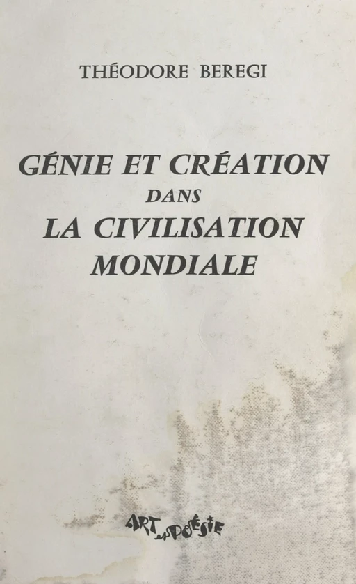 Génie et création dans la civilisation mondiale - Théodore Bérégi - FeniXX réédition numérique