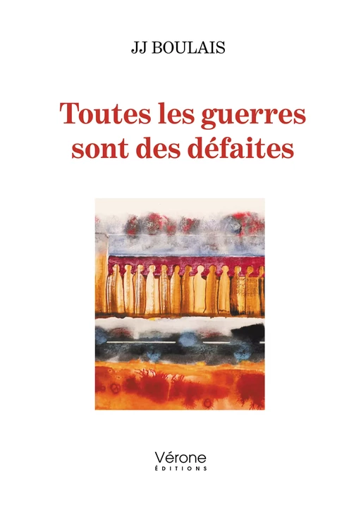 Toutes les guerres sont des défaites - Boulais Jj - Editions Vérone