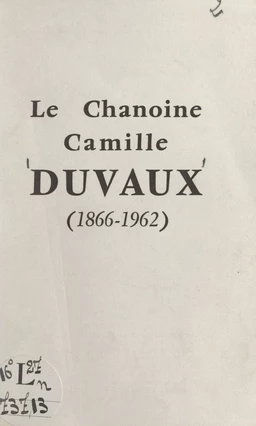 Le chanoine Camille Duvaux (1866-1962)