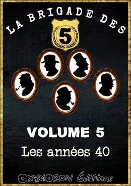 La Brigade des 5 - Les années 40