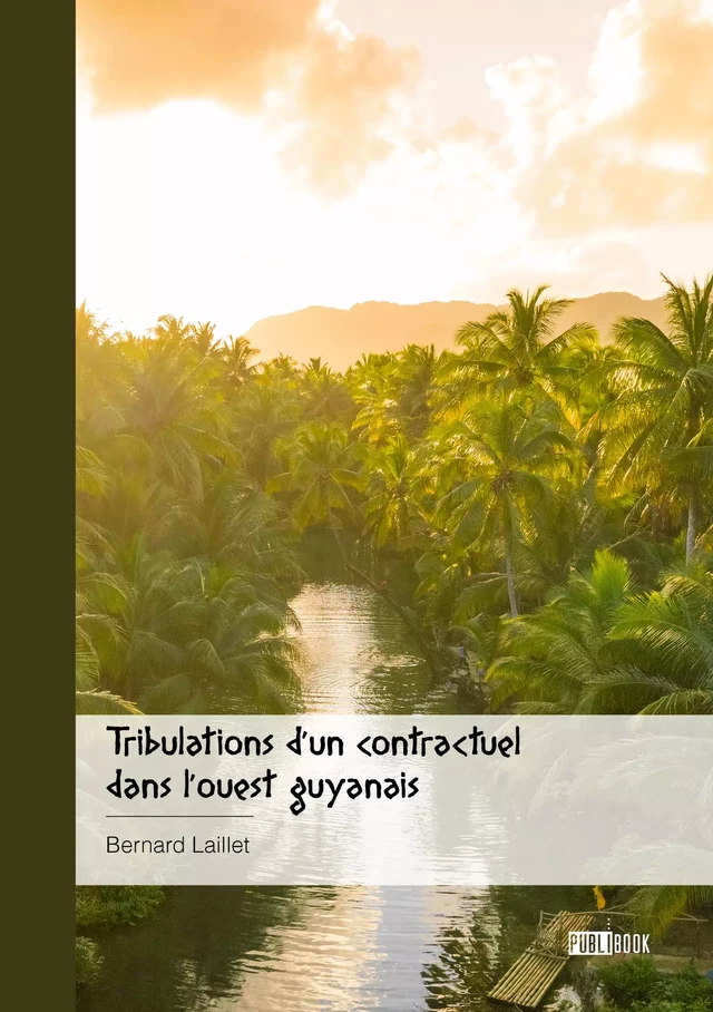 Tribulations d'un contractuel dans l'ouest guyanais - Bernard Laillet - Publibook