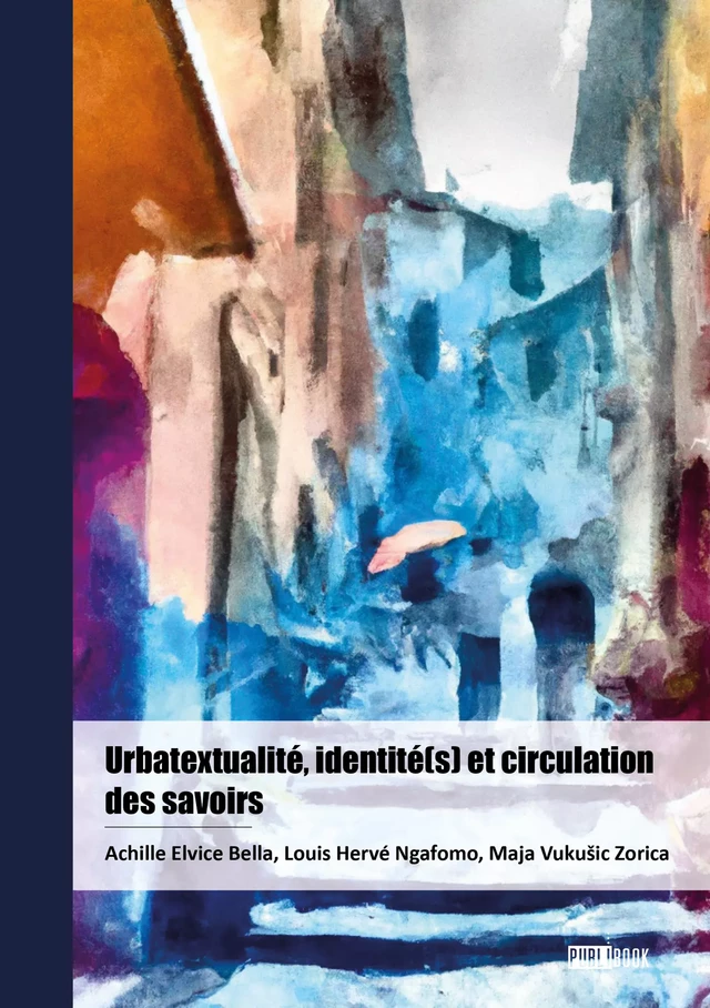 Urbatextualité, identité(s) et circulation des savoirs - Achille Elvice Bella, Louis Hervé Ngafomo, Maja Vukusic Zorica - Publibook