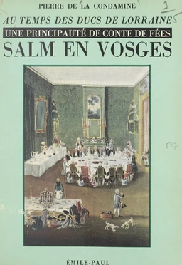 Au temps des ducs de Lorraine, une principauté de conte de fées : Salm-en-Vosges