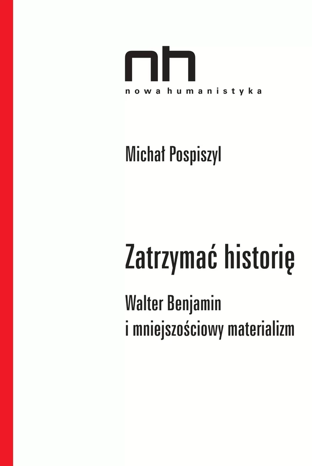 Zatrzymać historię - Michał Pospiszyl - Instytut Badań Literackich Polskiej Akademii Nauk