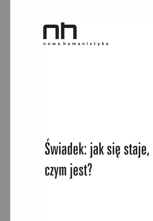 Świadek: jak się staje, czym jest? -  - Instytut Badań Literackich Polskiej Akademii Nauk