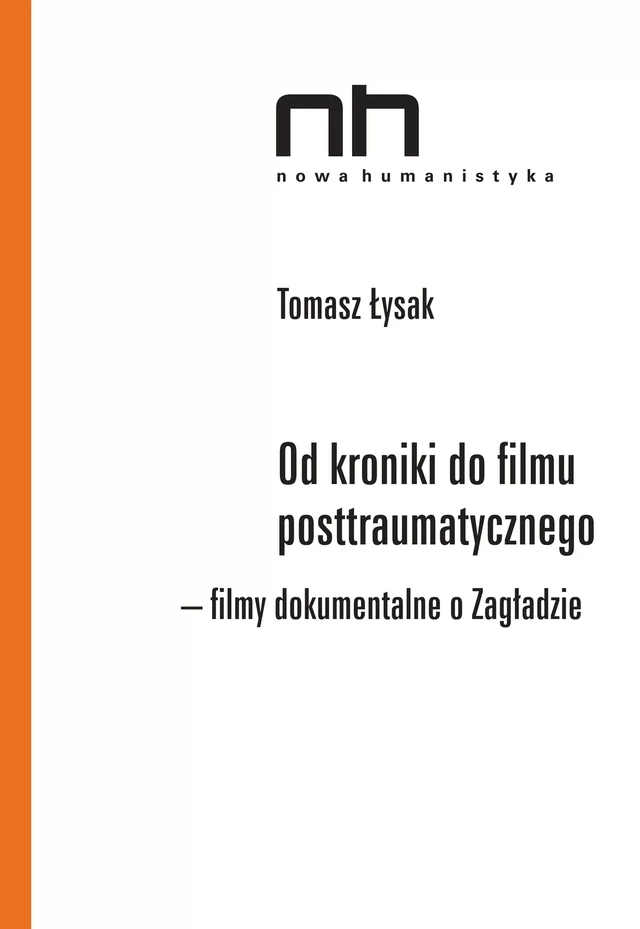 Od kroniki do filmu posttraumatycznego - Tomasz Łysak - Instytut Badań Literackich Polskiej Akademii Nauk