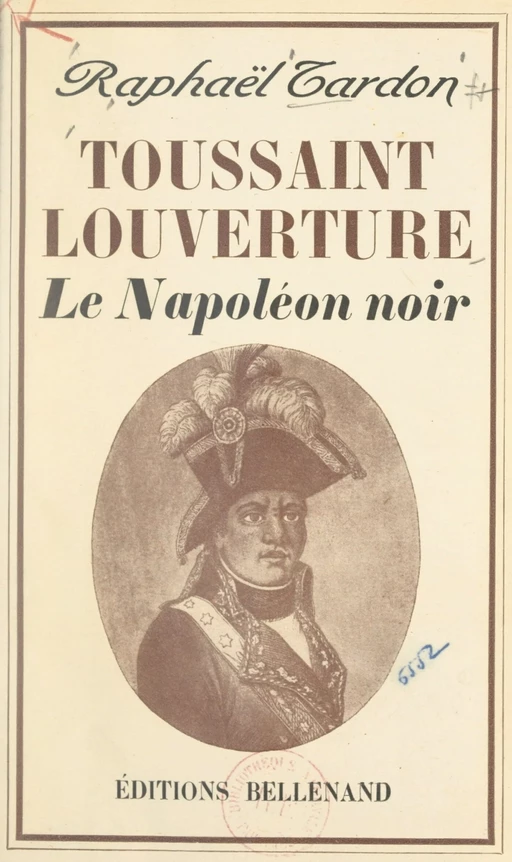 Toussaint-Louverture, le Napoléon noir - Raphaël Tardon - FeniXX réédition numérique