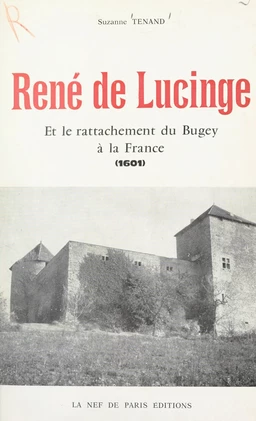 René de Lucinge et le rattachement du Bugey et de la Bresse à la France en 1601