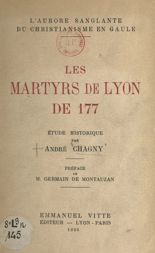 L'aurore sanglante du christianisme en Gaule : les martyrs de Lyon de 177 - André Chagny - FeniXX réédition numérique