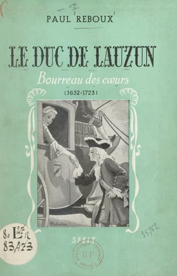 Le duc de Lauzun, bourreau des cœurs (1632-1723)