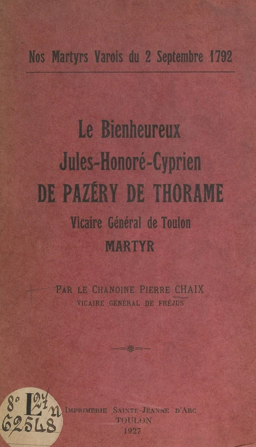 Le bienheureux Jules Honoré-Cyprien de Pazéry de Thorame (1763-1792) - Pierre Chaix - FeniXX réédition numérique