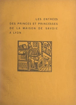 Les entrées des princes et des princesses de la Maison de Savoie à Lyon, au XIVe et au XVe siècle