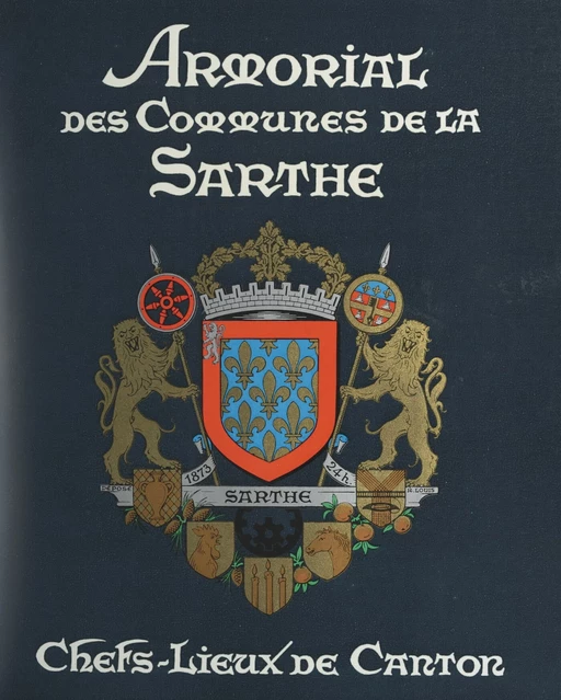 Armorial des chefs-lieux de canton du département de la Sarthe - Paul Cordonnier-Détrie, Robert Louis - FeniXX réédition numérique