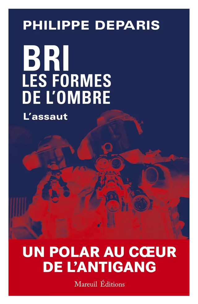 BRI les formes de l'ombre - L'assaut - Philippe Deparis - Mareuil Éditions