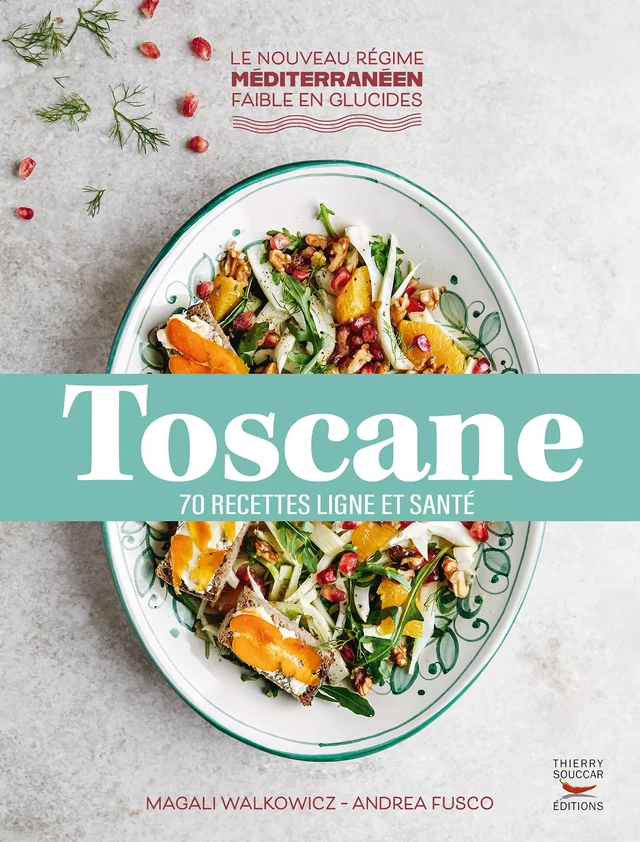 Toscane : 70 recettes ligne et santé - Andrea Fusco, Magali Walkowicz - Thierry Souccar Éditions