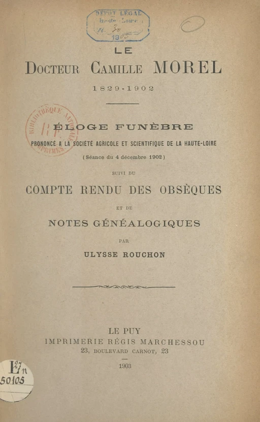 Le Docteur Camille Morel, 1829-1902 : éloge funèbre prononcé à la Société agricole et scientifique de la Haute-Loire (séance du 4 décembre 1902) - Ulysse Rouchon - FeniXX réédition numérique