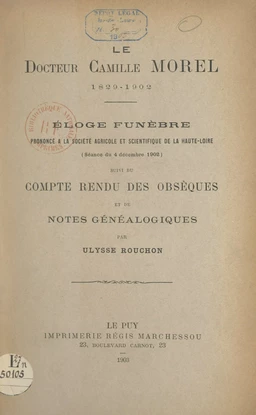 Le Docteur Camille Morel, 1829-1902 : éloge funèbre prononcé à la Société agricole et scientifique de la Haute-Loire (séance du 4 décembre 1902)