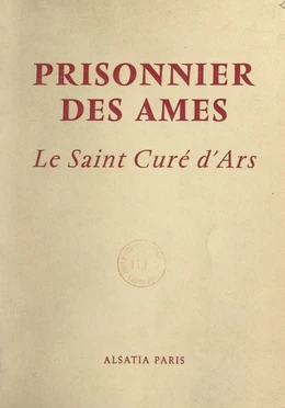 Prisonnier des âmes : le Saint Curé d'Ars