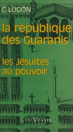 La république des Guaranis (1610-1768)