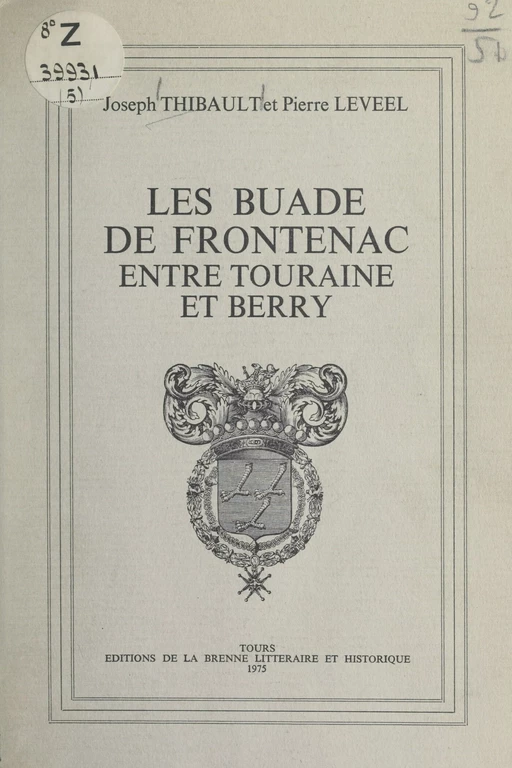 Les Buade de Frontenac entre Touraine et Berry - Pierre Leveel, Joseph Thibault - FeniXX réédition numérique