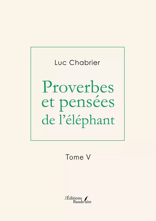 Proverbes et pensées de l'éléphant – Tome V - Luc Chabrier - Éditions Baudelaire