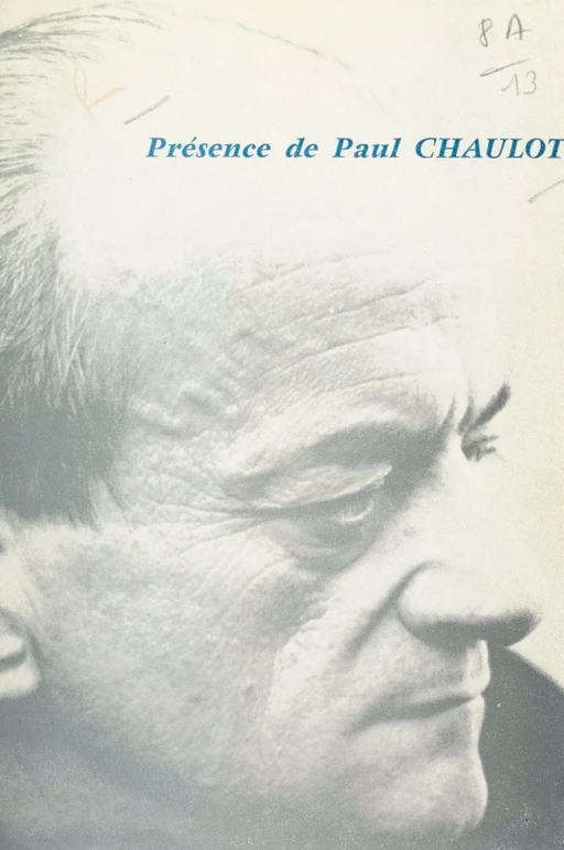 Présence de Paul Chaulot -  Collectif, Jean Cassou, Louis Dubost, Louis Guillaume, Agnès Nemes-Nagy, Jean-Pierre Spilmont - FeniXX réédition numérique