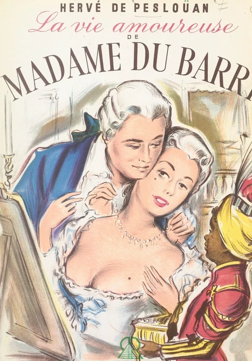 La vie amoureuse de Madame du Barry - Hervé de Peslouan - FeniXX réédition numérique