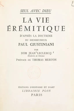 Seul avec Dieu : la vie érémitique d'après la doctrine du bienheureux Paul Giustiniani