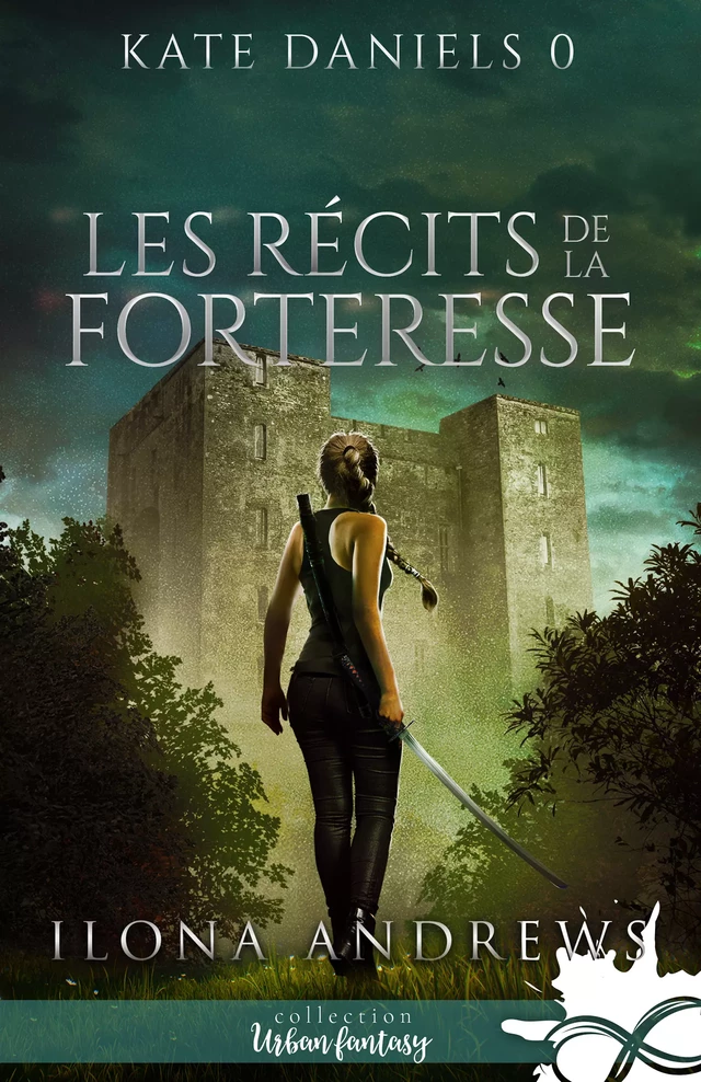 Les récits de la Forteresse - Ilona Andrews - Collection Infinity