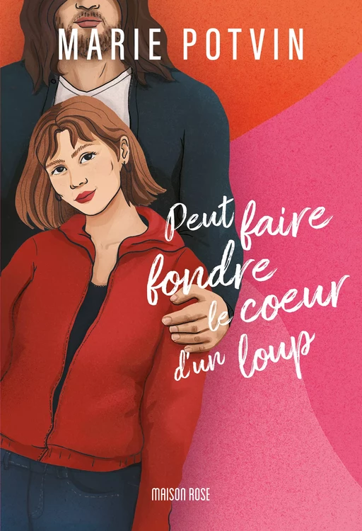 Peut faire fondre le cœur d’un loup - Marie Potvin - Éditions Maison Rose