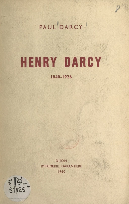 Henry Darcy, 1840-1926 - Paul Darcy - FeniXX réédition numérique