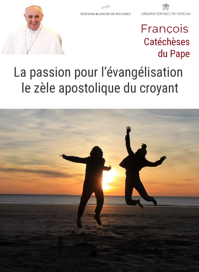 La passion pour l'évangélisation : le zèle apostolique du croyant - Pape François - Les Editions Blanche de Peuterey