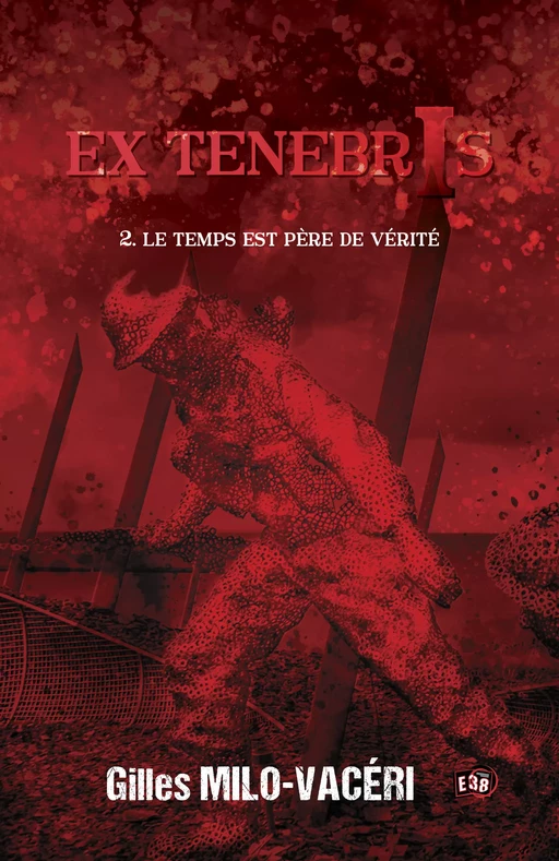 Le temps est père de vérité - Gilles Milo-Vacéri - Les éditions du 38