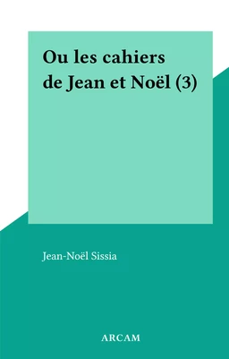 Ou les cahiers de Jean et Noël (3)