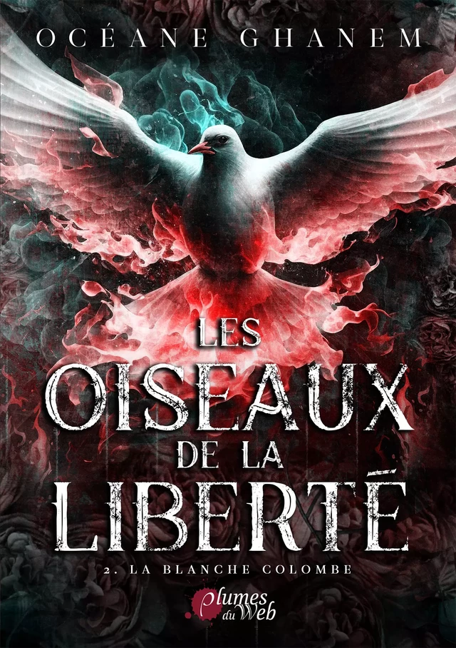 Les Oiseaux de la Liberté - 2. La blanche colombe - Océane Ghanem - Plumes du Web