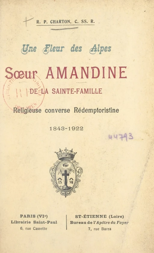 Une fleur des Alpes : Sœur Amandine de la Sainte-Famille, religieuse converse rédemptoristine, 1843-1922 - Jules Charton - FeniXX réédition numérique