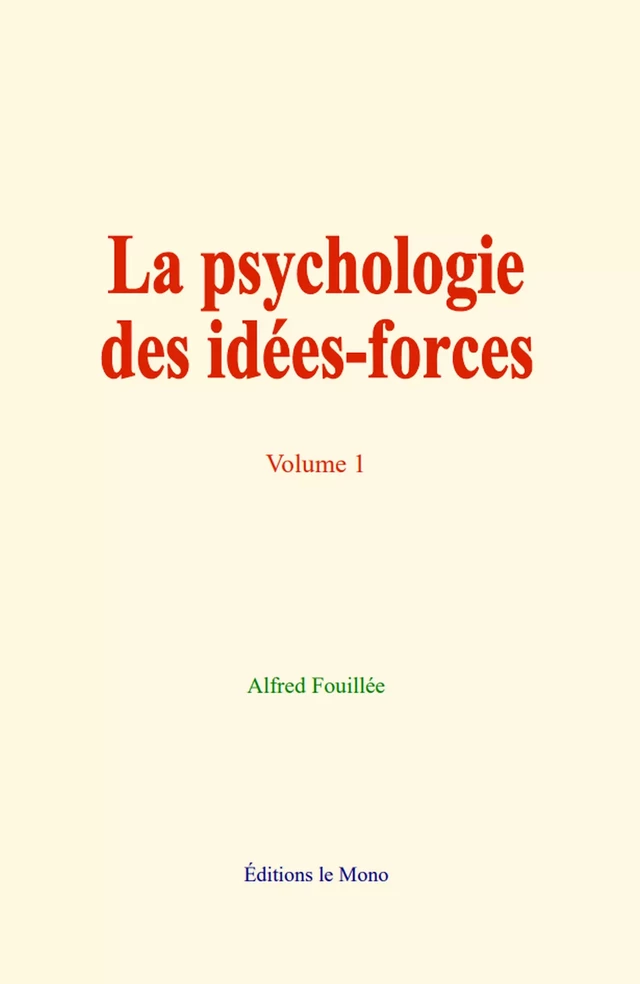 La psychologie des idées-forces - Alfred Fouillée - Editions Le Mono