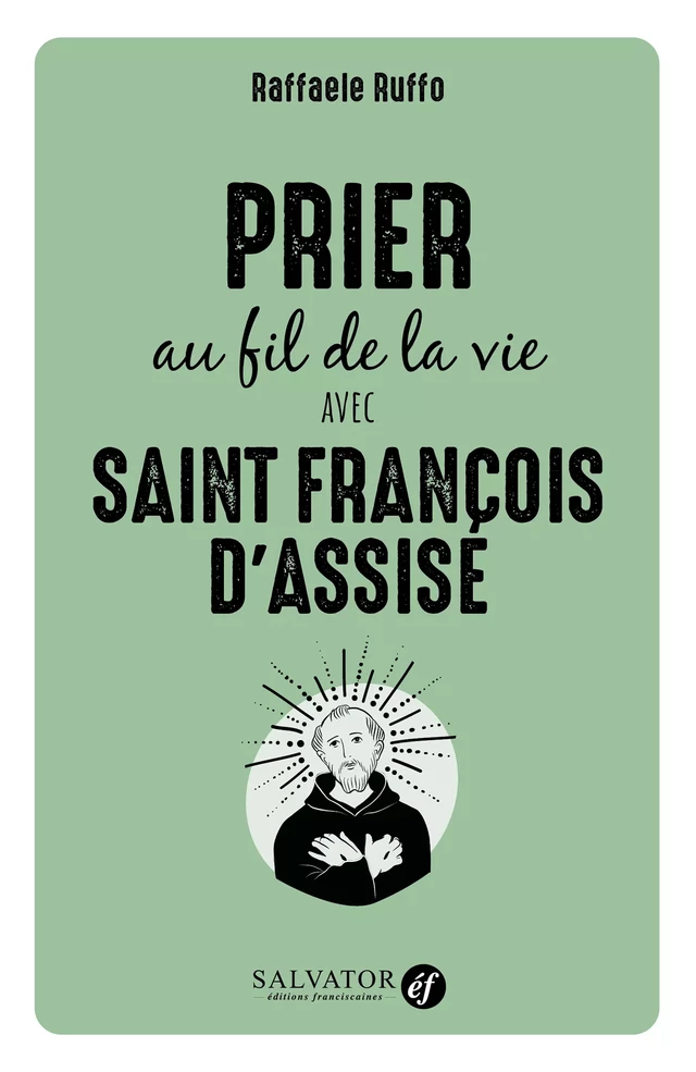 Prier au fil de la vie avec Saint François d'Assise - Raffaele Ruffo - Éditions Salvator