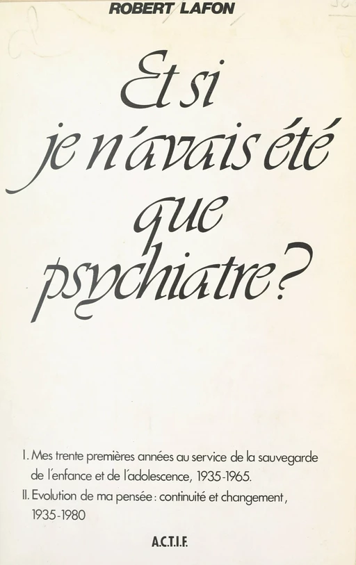 Et si je n'avais été que psychiatre ? - Robert Lafon - FeniXX réédition numérique