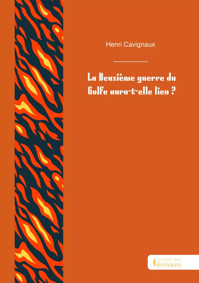 La Deuxième guerre du Golfe aura-t-elle lieu ? - Henri Cavignaux - Société des écrivains