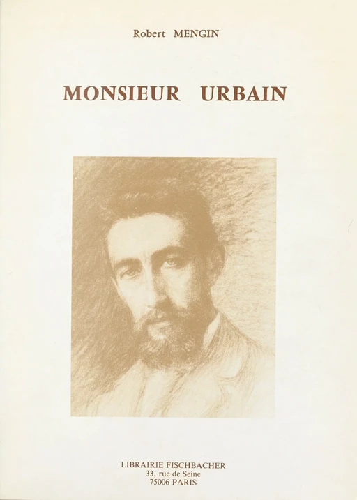 Monsieur Urbain, 1864-1955 - Robert Mengin - FeniXX réédition numérique