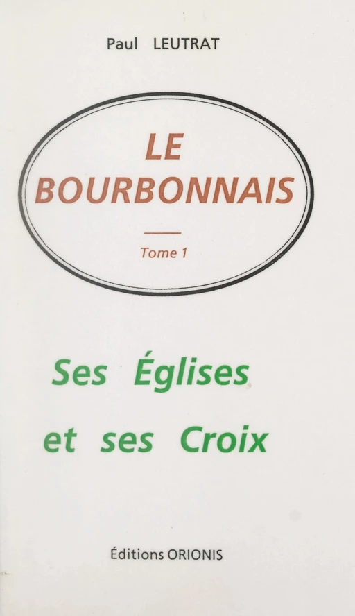 Le Bourbonnais (1). Ses églises et ses croix - Paul Leutrat - FeniXX réédition numérique