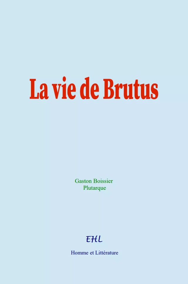 La vie de Brutus - Gaston Boissier,  Plutarque - Editions Homme et Litterature