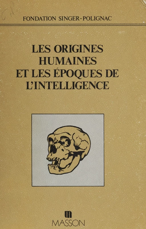 Les Origines humaines et les époques de l'intelligence -  Fondation Singer-Polignac - FeniXX réédition numérique